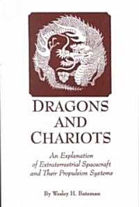 Dragons and Chariots: An Explanation of Extraterrestrial Spacecraft and Their Propulsion Systems (Paperback)
