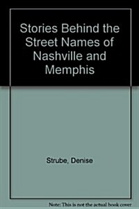 Stories Behind the Street Names of Nashville and Memphis (Paperback)