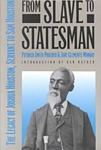 From Slave to Statesman: The Legacy of Joshua Houston, Servant to Sam Houston (Paperback)