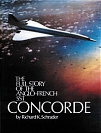 The Full Story of the Anglo-French Sst Concorde (Paperback)