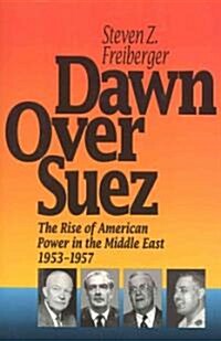 Dawn Over Suez: The Rise of American Power in the Middle East, 1953-1957 (Hardcover)