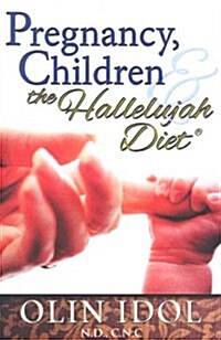 Pregnancy, Childbirth, & the Hallelujah Diet (Paperback)