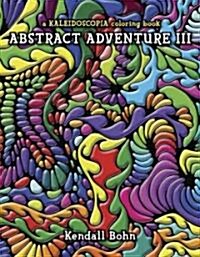 Abstract Adventure III: A Kaleidoscopia Coloring Book (Paperback)