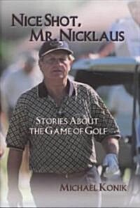 Nice Shot, Mr. Nicklaus: Stories about the Game of Golf (Hardcover)