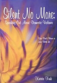 Silent No More: Speaking Out about Domestic Violence (Paperback)