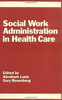 Social Work Administration in Health Care (Hardcover)