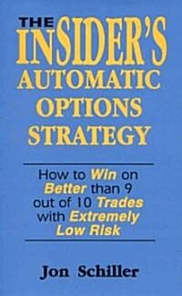 The Insiders Automatic Options Strategy: How to Win on Better Than 9 Out of 10 Trades with Extremely Low Risk                                         (Hardcover)