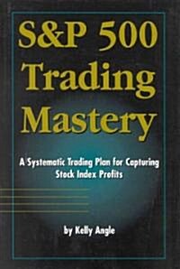 S&p 500 Trading Mastery: A Systematic Trading Plan for Capturing Stock Index Profits (Hardcover)