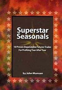 Superstar Seasonals: 18 Proven-Dependable Futures Trades for Profiting Year After Year (Hardcover)