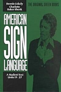 American Sign Language Green Books, a Student Text Units 19-27 (Paperback)