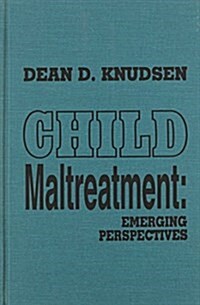 Child Maltreatment: Emerging Perspectives (Hardcover)