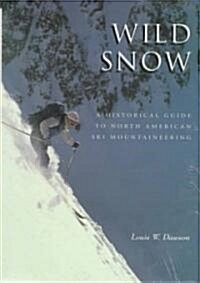Wild Snow: A Historical Guide to North American Ski Mountaineering (Hardcover)