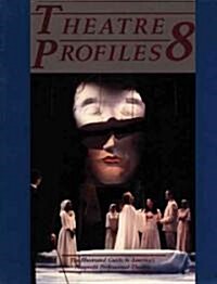 Theatre Profiles 8: The Illustrated Guide to Americas Nonprofit Professional Theatres (Paperback)