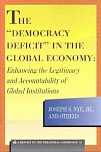 The Democracy Deficit in the Global Economy: Enhancing the Legitimacy and Accountability of Global Institutions (Paperback)