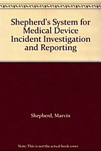 Shepherds System for Medical Device Incident Investigation and Reporting (Hardcover)