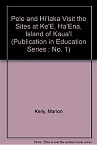 Pele and HiIaka Visit the Sites at KeE, HaEna, Island of KauaI (Paperback)