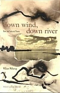 Down Wind, Down River: New and Selected Poems (Paperback)