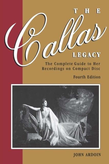 The Callas Legacy: The Complete Guide to Her Recordings on Compact Disc (Paperback, 4)