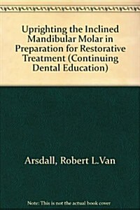 Uprighting the Inclined Manibular Molar in Preparation for Restorative Treatment (Paperback)