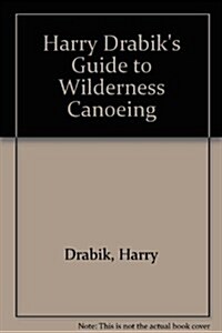 Harry Drabiks Guide to Wilderness Canoeing (Paperback)