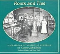Roots & Ties: A Scrapbook of Northeast Memories (Paperback)