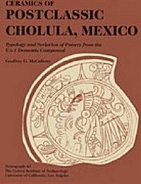 Ceramics of Postclassic Cholula, Mexico: Typology and Seriation of Pottery from the Ua-1 Domestic Compound (Paperback)