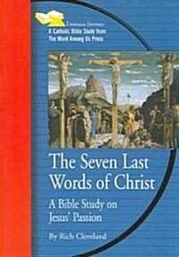 Seven Last Words of Christ: A Bible Study on Jesus Passion (Paperback)