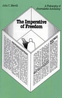 The Imperative of Freedom: A Philosophy of Journalistic Autonomy (Paperback)