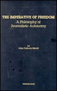 The Imperative of Freedom: A Philosophy of Journalistic Autonomy (Hardcover, 2)