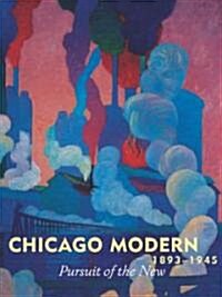 Chicago Modern, 1893-1945: Pursuit of the New (Paperback)