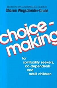 Choicemaking: For Co-Dependents, Adult Children and Spirituality Seekers (Paperback)