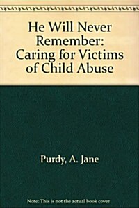 He Will Never Remember: Caring for Victims of Child Abuse (Paperback)