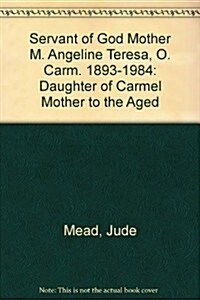 Servant of God Mother M. Angeline Teresa, O. Carm. 1893-1984 (Hardcover)