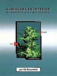 Marihuana En Interior: El Sencillo Arte del Cultivo: Easy Marijuana Gardening, Spanish-Language Edition = Easy Marijuana Gardening (Paperback, Spanish-Languag)