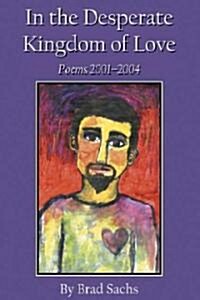 In the Desperate Kingdom of Love: Poems 2001-2004 (Paperback)
