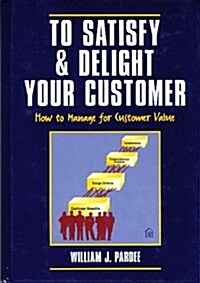 To Satisfy & Delight Your Customer (Hardcover)