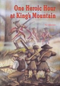 One Heroic Hour at Kings Mountain (Paperback, Reprint)