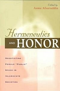 Hermeneutics & Honor - Negotiating Female Public Space in Islamic/Ate Societies (Paperback)