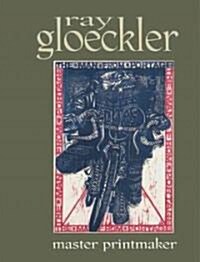 Ray Gloeckler: Master Printmaker (Paperback)
