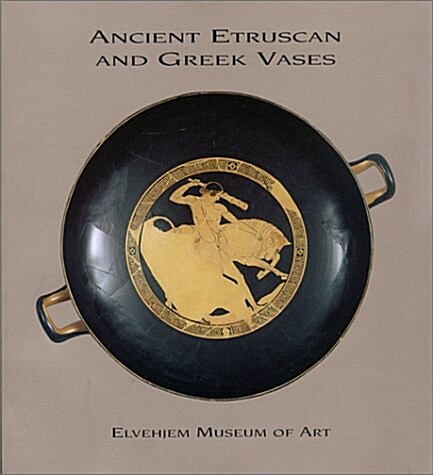 Ancient Etruscan and Greek Vases in the Elvehjem Museum of Art (Paperback)