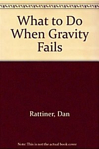 What to Do When Gravity Fails (Paperback)