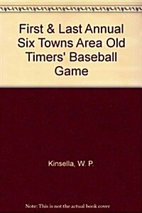 First & Last Annual Six Towns Area Old Timers Baseball Game (Hardcover)