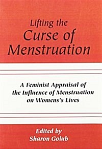 Lifting the Curse of Menstruation: A Feminist Appraisal of the Influence of Menstruation on Womens Lives (Paperback, Revised)
