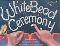 White Bead Ceremony [With Native American Language Cards] (Hardcover, Third Printing)