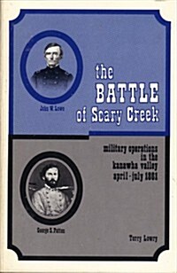 The Battle of Scary Creek: Military Operations in the Kanawha Valley, April-July 1861 (Hardcover)