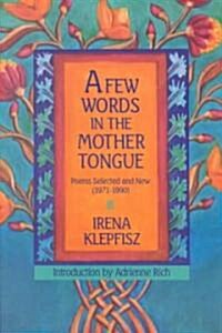 A Few Words in the Mother Tongue: Poems Selected and New (1971-1990) (Paperback, Third Printing)