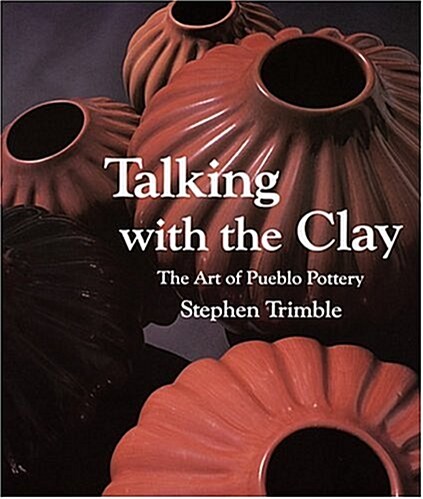 Talking with the Clay: The Art of Pueblo Pottery (Paperback)