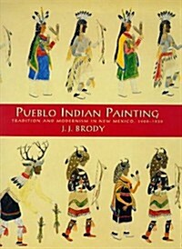 Pueblo Indian Painting: Tradition and Modernism in New Mexico, 1900-1930 (Paperback)