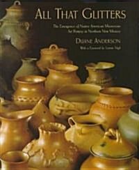 All That Glitters: The Emergence of Native American Micaceous Art Pottery in Northern New Mexico (Hardcover)