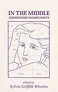 In the Middle: Ten Midwestern Women Poets: An Anthology of Poems, Statements, and Criticism (Paperback)